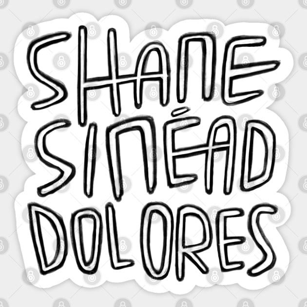 Irish Legends, Shane MacGowan, Sinead OConnor, Dolores ORiordan, Irish Music, RIP. Sticker by badlydrawnbabe